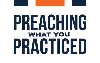 Preaching What You Practiced